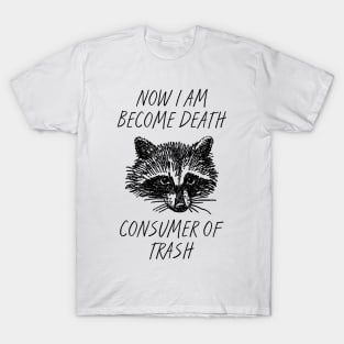 Now I am become Death Consumer of Trash T-Shirt